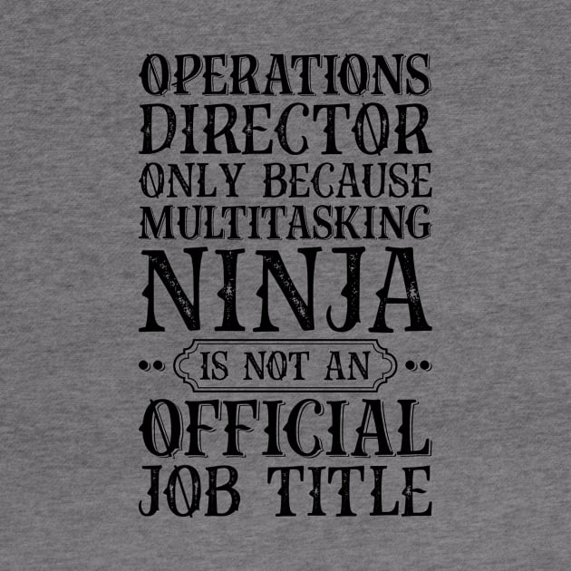 Operations Director Only Because Multitasking Ninja Is Not An Official Job Title by Saimarts